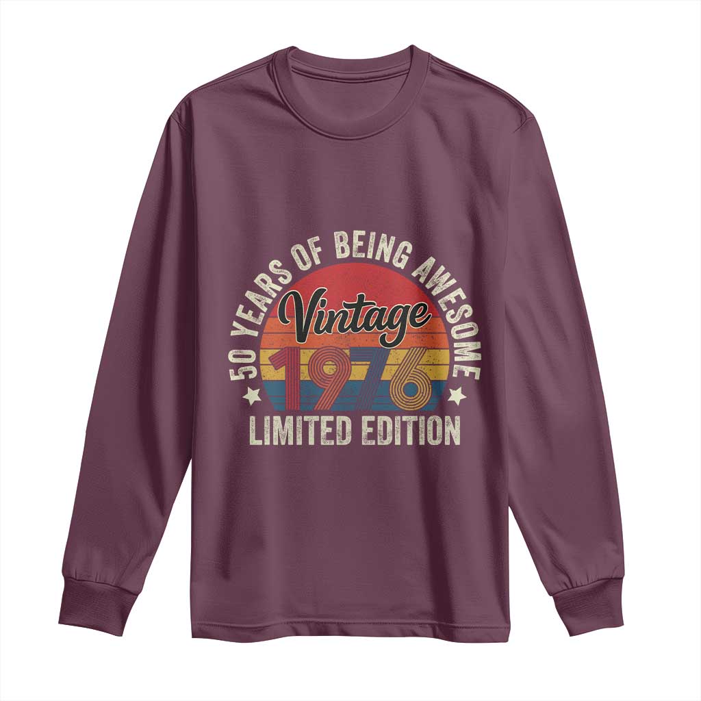 Funny 50th Birthday Long Sleeve Shirt Vintage 1976 Limited Edition 50 Year Old Bday Gifts TS10 Maroon Print Your Wear