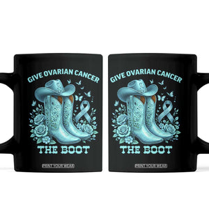 Give Ovarian Cancer The Boot Coffee Mug Cowgirl Cancer Awareness Teal Ribbon TS10 Black Print Your Wear