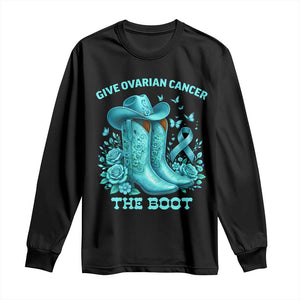 Give Ovarian Cancer The Boot Long Sleeve Shirt Cowgirl Cancer Awareness Teal Ribbon TS10 Black Print Your Wear