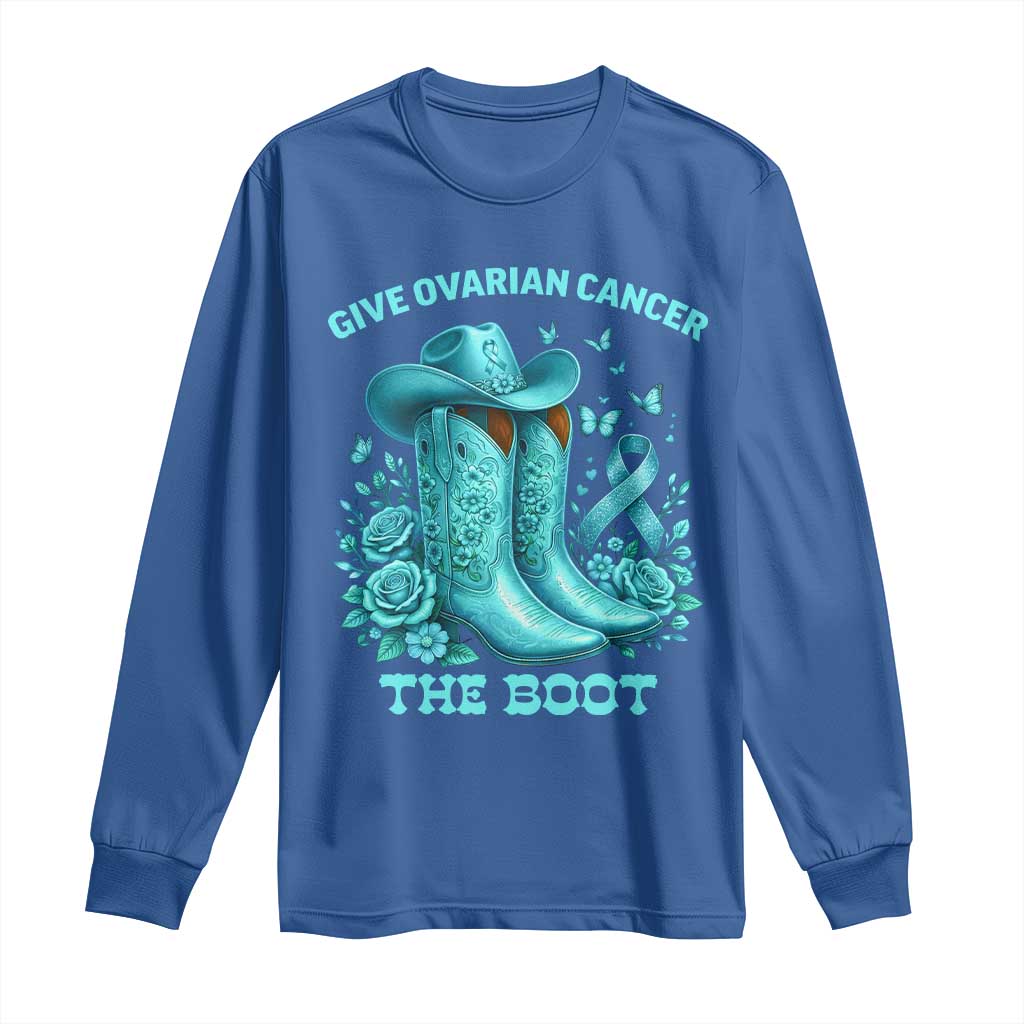 Give Ovarian Cancer The Boot Long Sleeve Shirt Cowgirl Cancer Awareness Teal Ribbon TS10 Royal Blue Print Your Wear