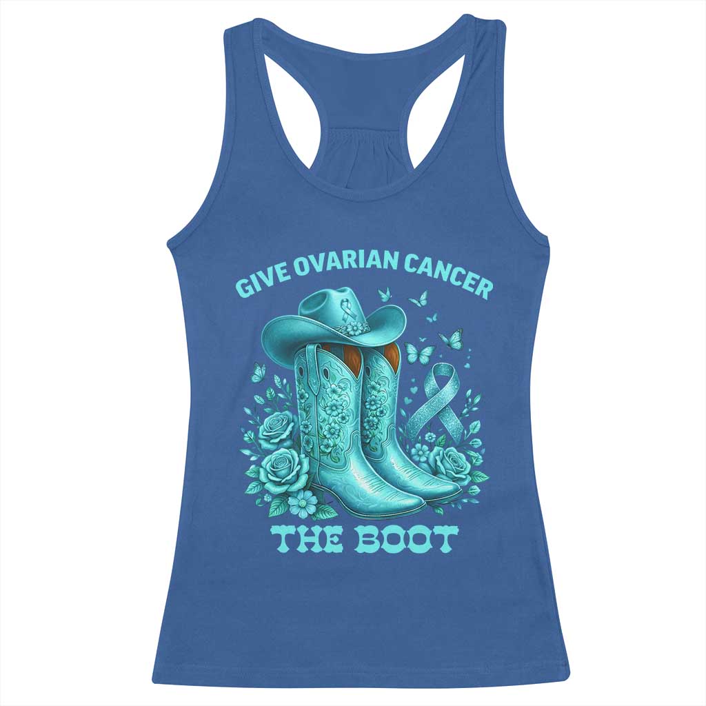 Give Ovarian Cancer The Boot Racerback Tank Top Cowgirl Cancer Awareness Teal Ribbon TS10 Royal Blue Print Your Wear