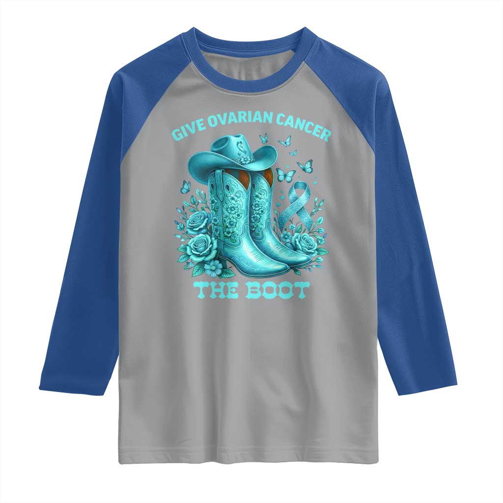 Give Ovarian Cancer The Boot Raglan Shirt Cowgirl Cancer Awareness Teal Ribbon TS10 Sport Gray Royal Print Your Wear