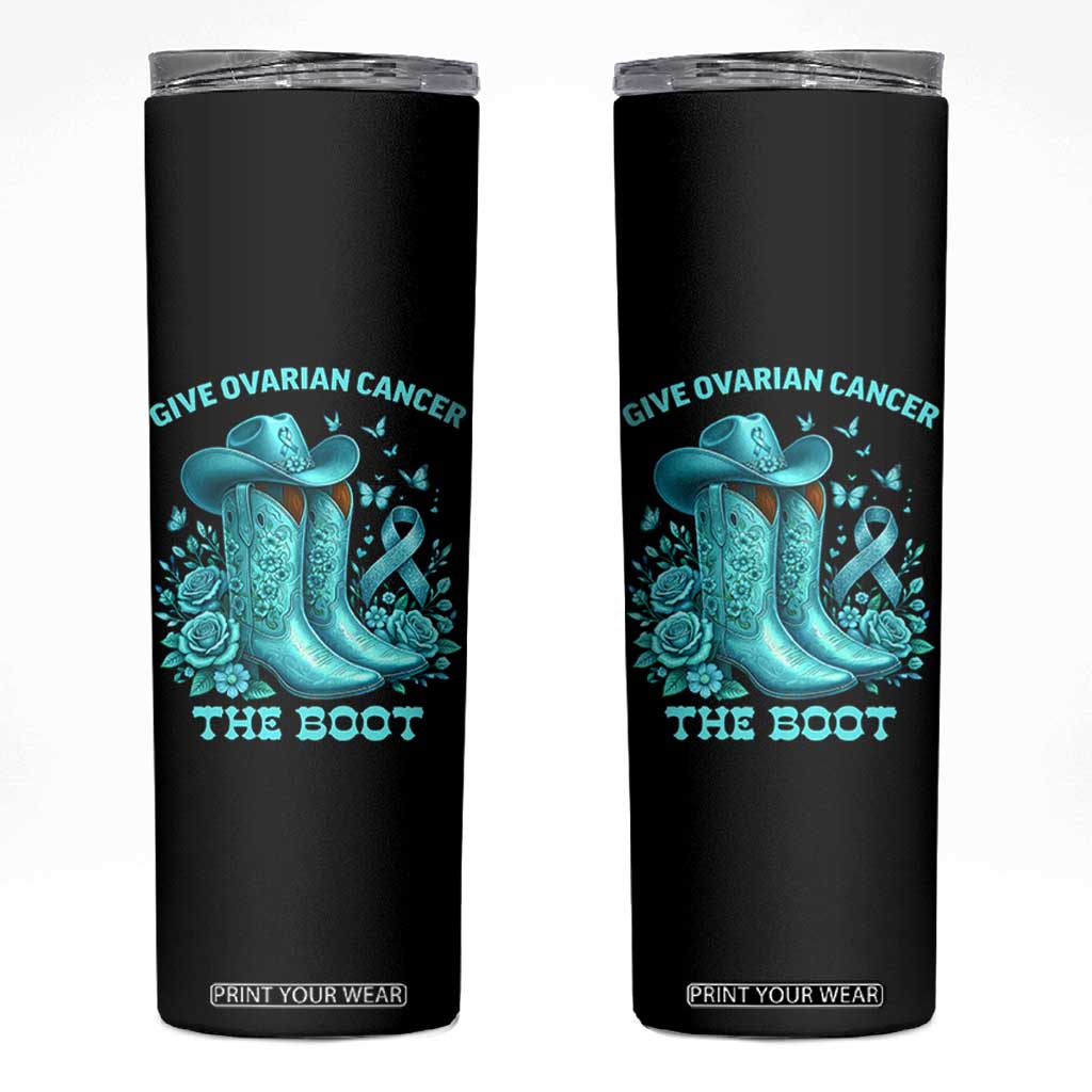 Give Ovarian Cancer The Boot Skinny Tumbler Cowgirl Cancer Awareness Teal Ribbon TS10 Black Print Your Wear
