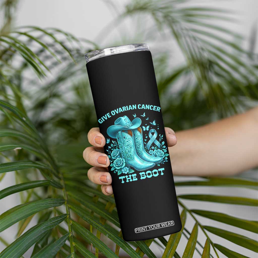 Give Ovarian Cancer The Boot Skinny Tumbler Cowgirl Cancer Awareness Teal Ribbon TS10 Print Your Wear