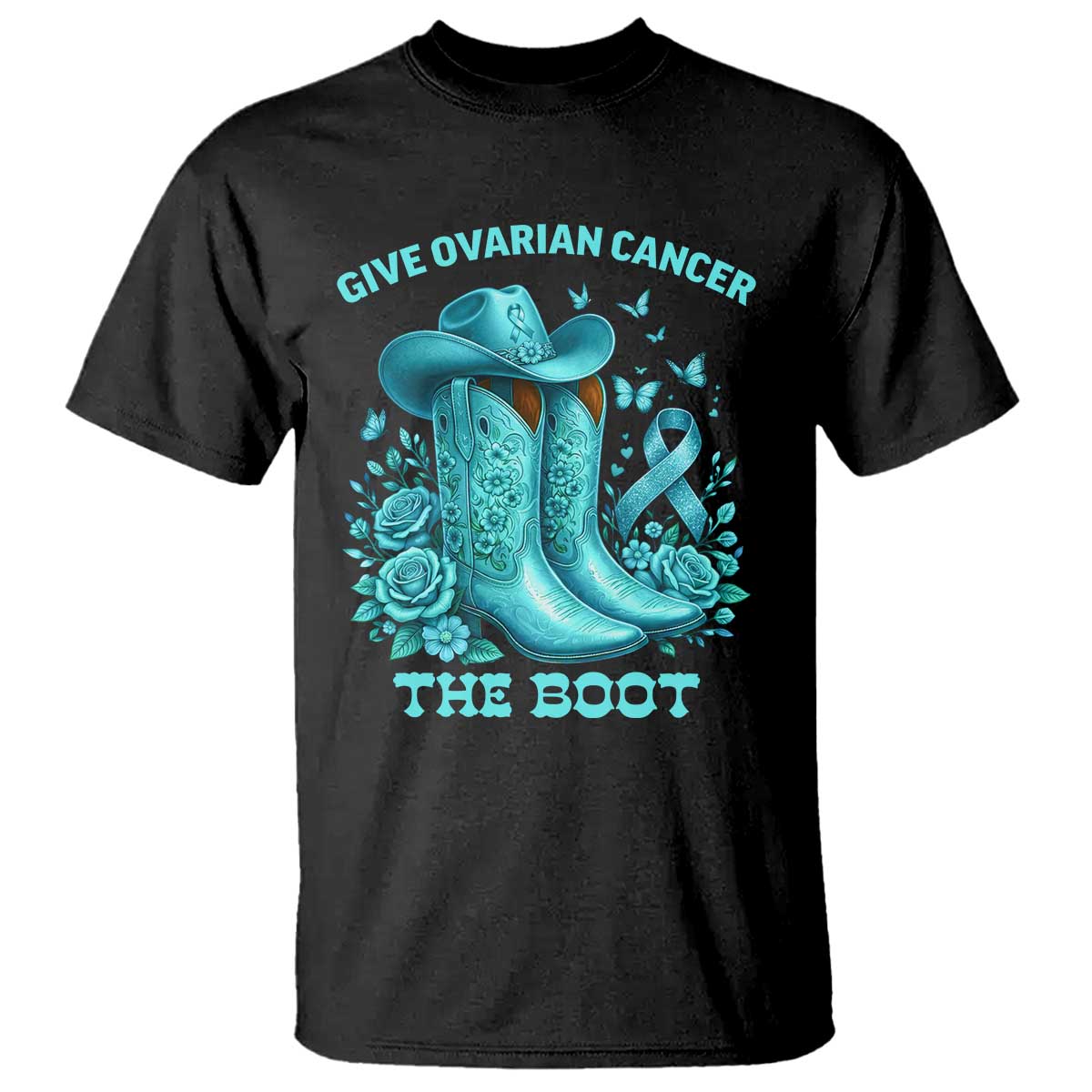 Give Ovarian Cancer The Boot T Shirt Cowgirl Cancer Awareness Teal Ribbon TS10 Black Print Your Wear