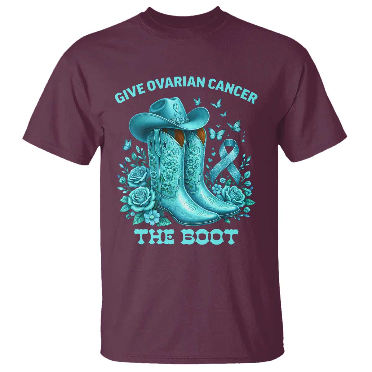Give Ovarian Cancer The Boot T Shirt Cowgirl Cancer Awareness Teal Ribbon TS10 Maroon Print Your Wear