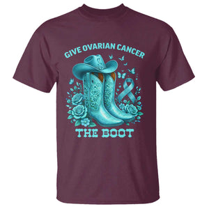 Give Ovarian Cancer The Boot T Shirt Cowgirl Cancer Awareness Teal Ribbon TS10 Maroon Print Your Wear
