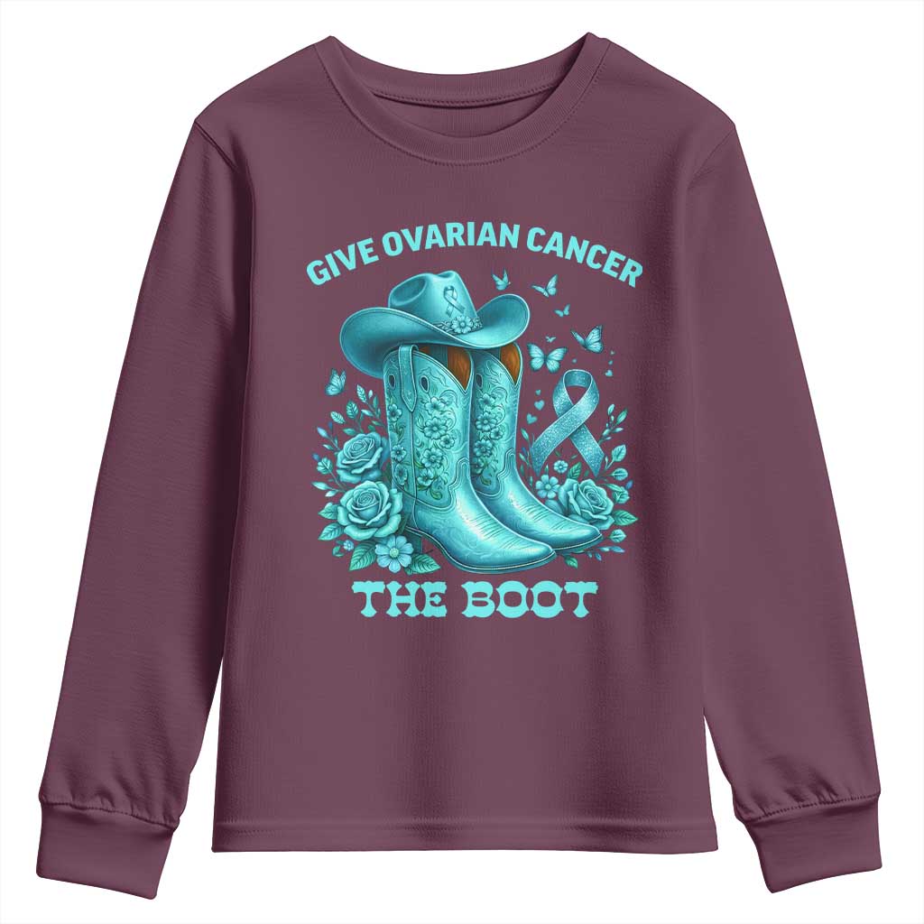 Give Ovarian Cancer The Boot Youth Sweatshirt Cowgirl Cancer Awareness Teal Ribbon TS10 Maroon Print Your Wear