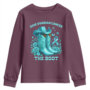 Give Ovarian Cancer The Boot Youth Sweatshirt Cowgirl Cancer Awareness Teal Ribbon TS10 Maroon Print Your Wear