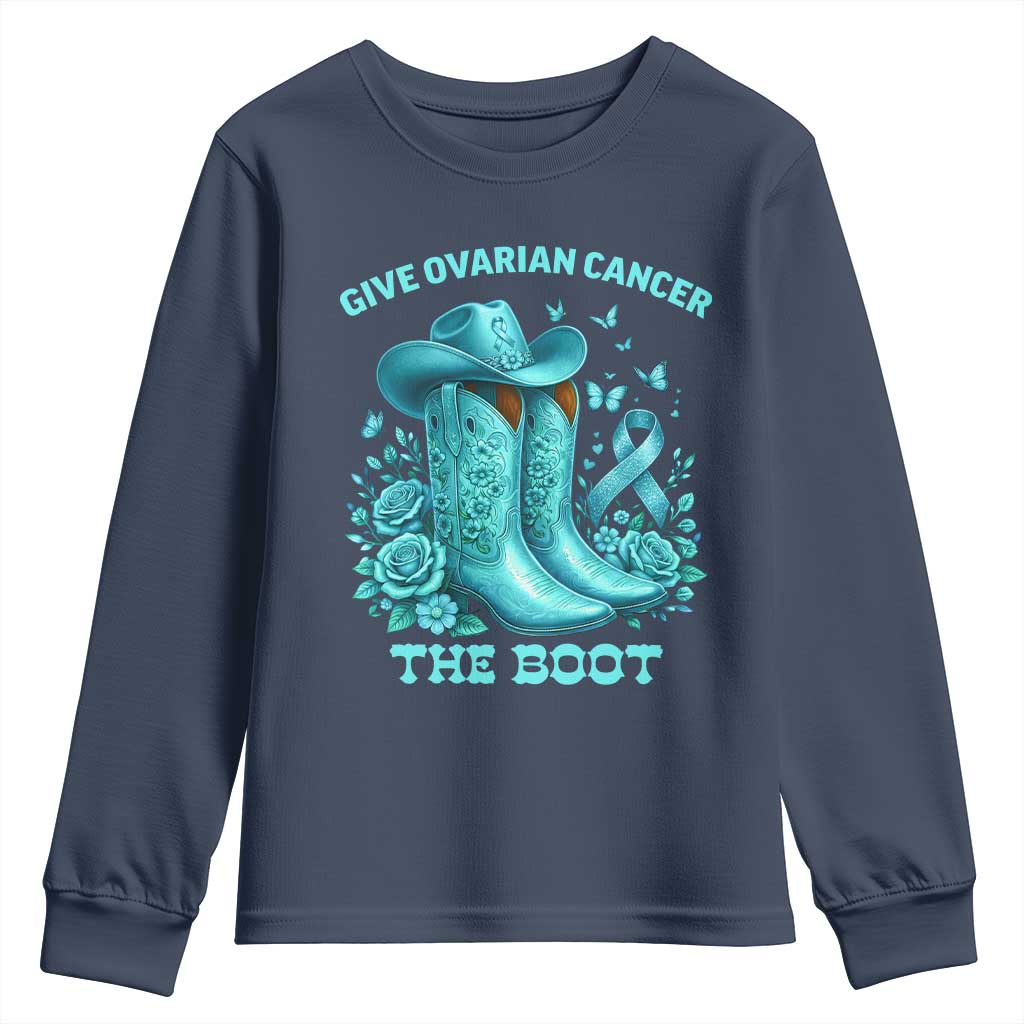 Give Ovarian Cancer The Boot Youth Sweatshirt Cowgirl Cancer Awareness Teal Ribbon TS10 Navy Print Your Wear