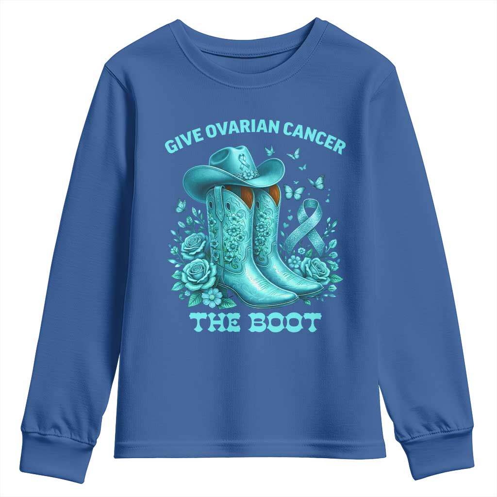 Give Ovarian Cancer The Boot Youth Sweatshirt Cowgirl Cancer Awareness Teal Ribbon TS10 Royal Blue Print Your Wear