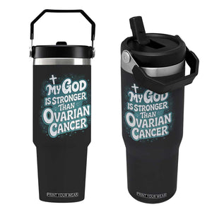 My God is Stronger Than Ovarian Cancer Flip Straw Tumbler TS10 One Size: 30 oz Black Print Your Wear