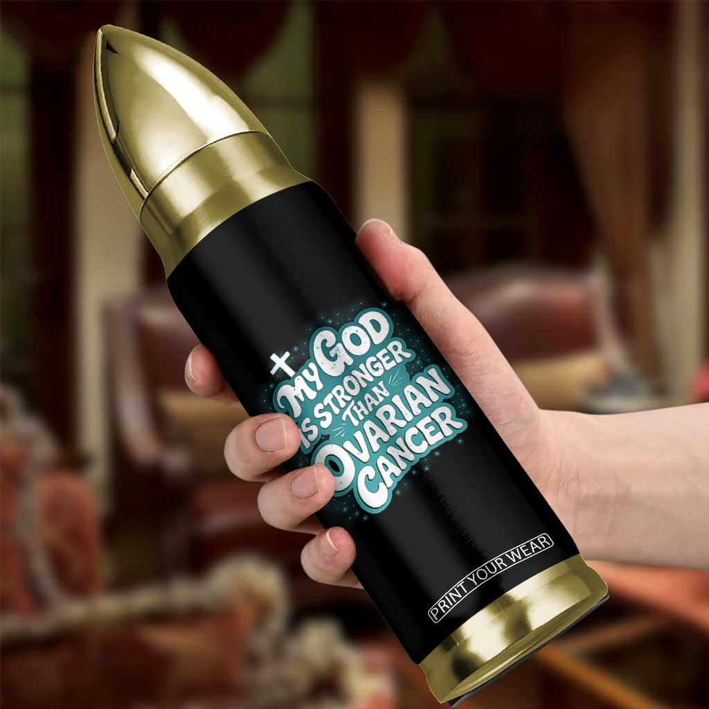 My God is Stronger Than Ovarian Cancer Bullet Tumbler TS10 Print Your Wear