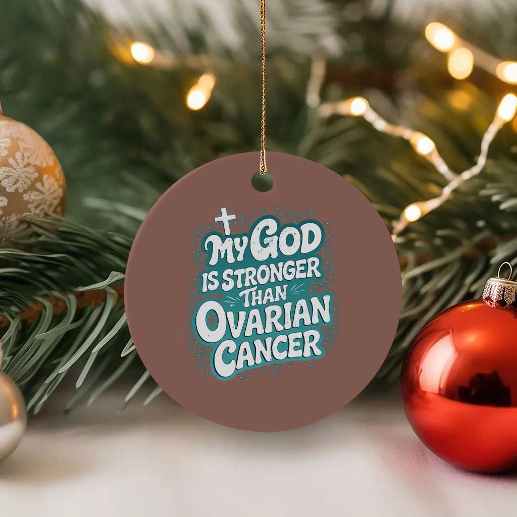 My God is Stronger Than Ovarian Cancer Ceramic Ornament TS10 1pc Mocha Print Your Wear