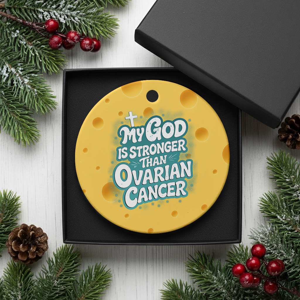 My God is Stronger Than Ovarian Cancer Ceramic Ornament TS10 1pc Yellow Cheese Print Your Wear