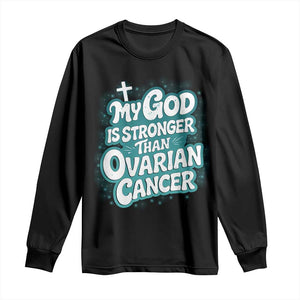 My God is Stronger Than Ovarian Cancer Long Sleeve Shirt TS10 Black Print Your Wear