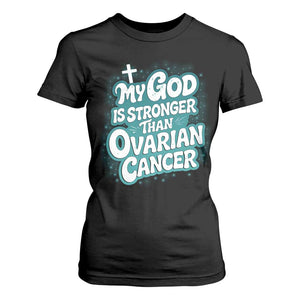 My God is Stronger Than Ovarian Cancer T Shirt For Women TS10 Black Print Your Wear