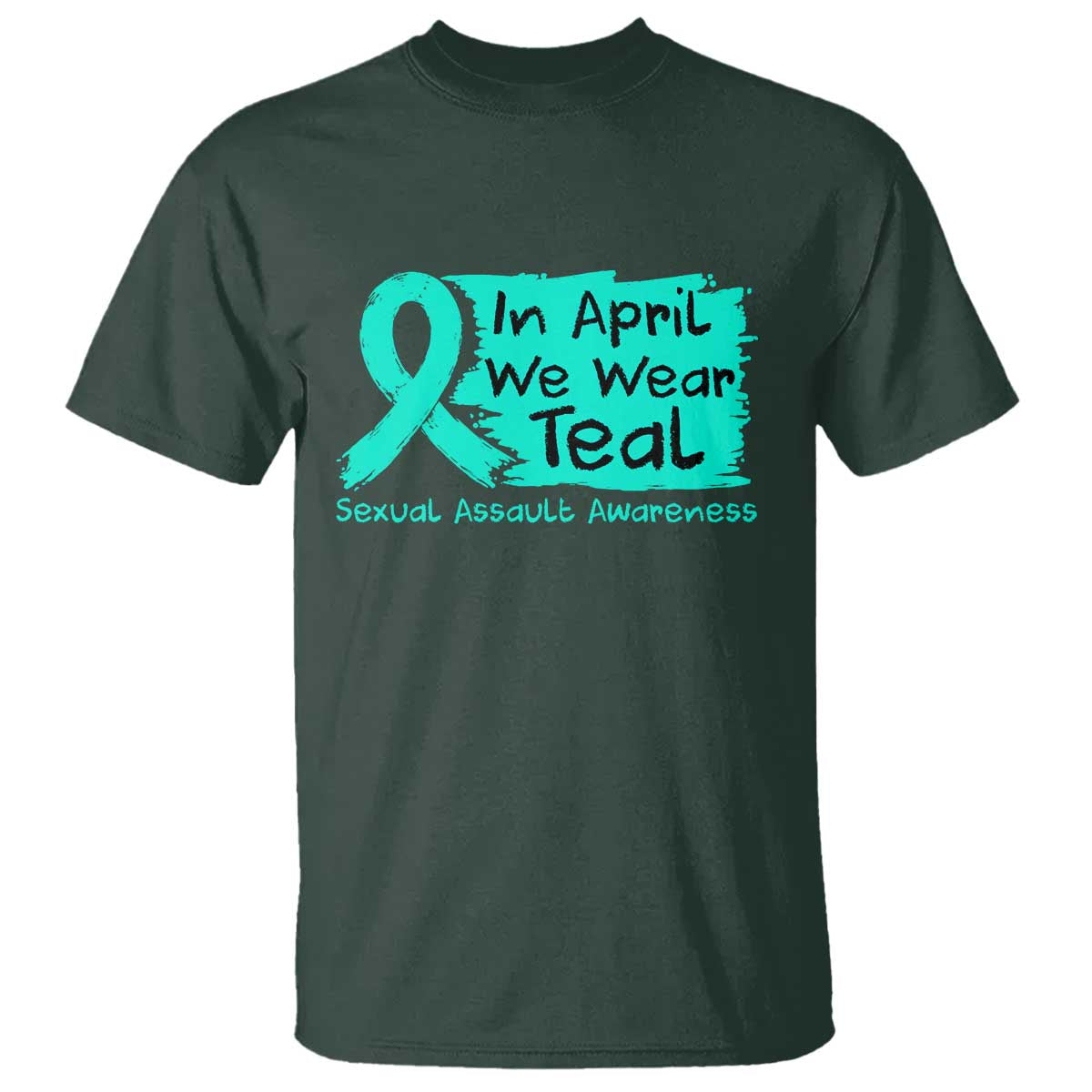 Sexual Assault Awareness T Shirt In April We Wear Teal TS10 Dark Forest Green Print Your Wear