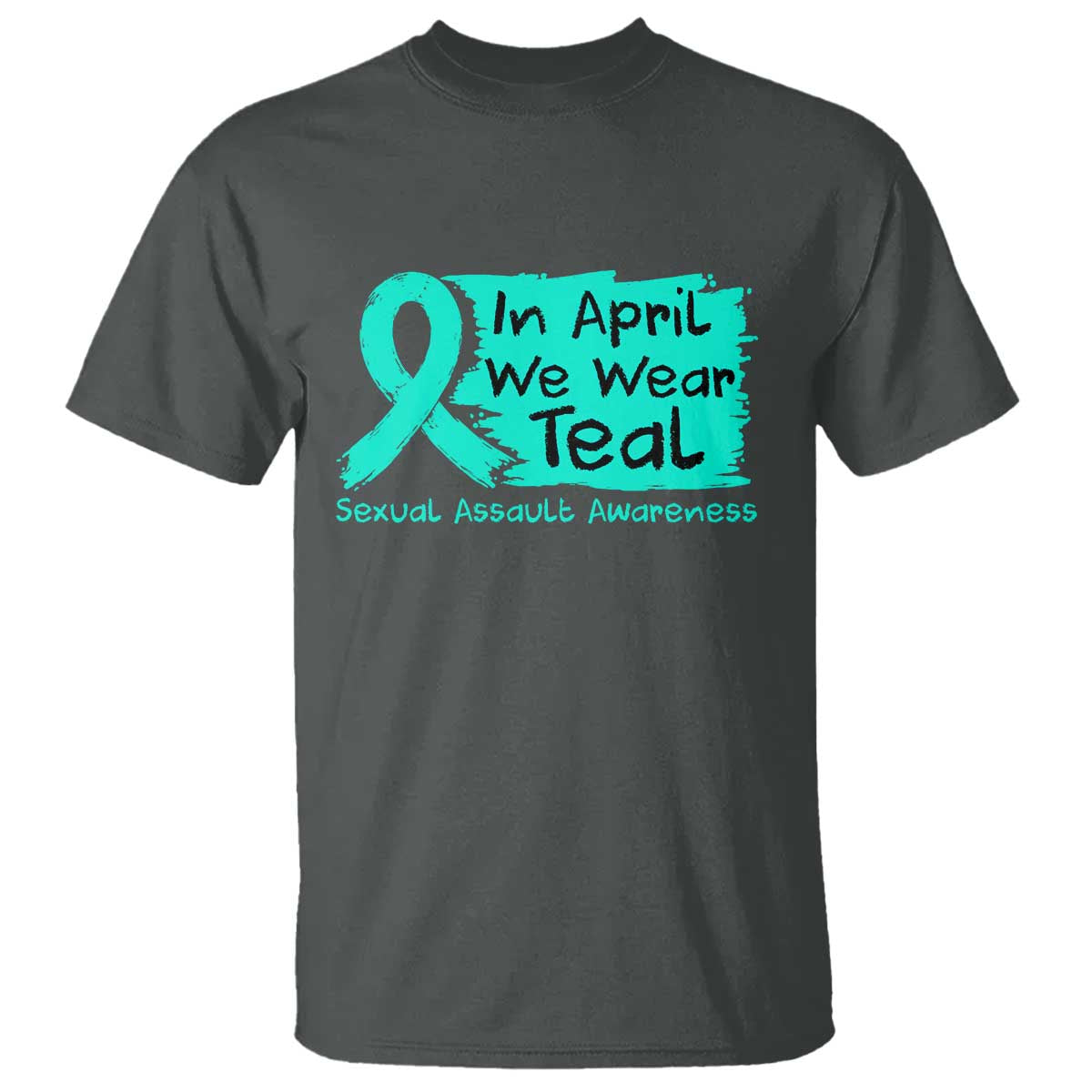 Sexual Assault Awareness T Shirt In April We Wear Teal TS10 Dark Heather Print Your Wear