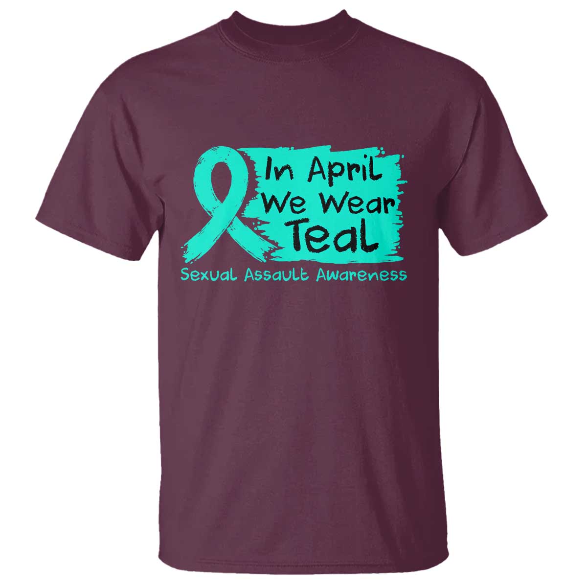 Sexual Assault Awareness T Shirt In April We Wear Teal TS10 Maroon Print Your Wear