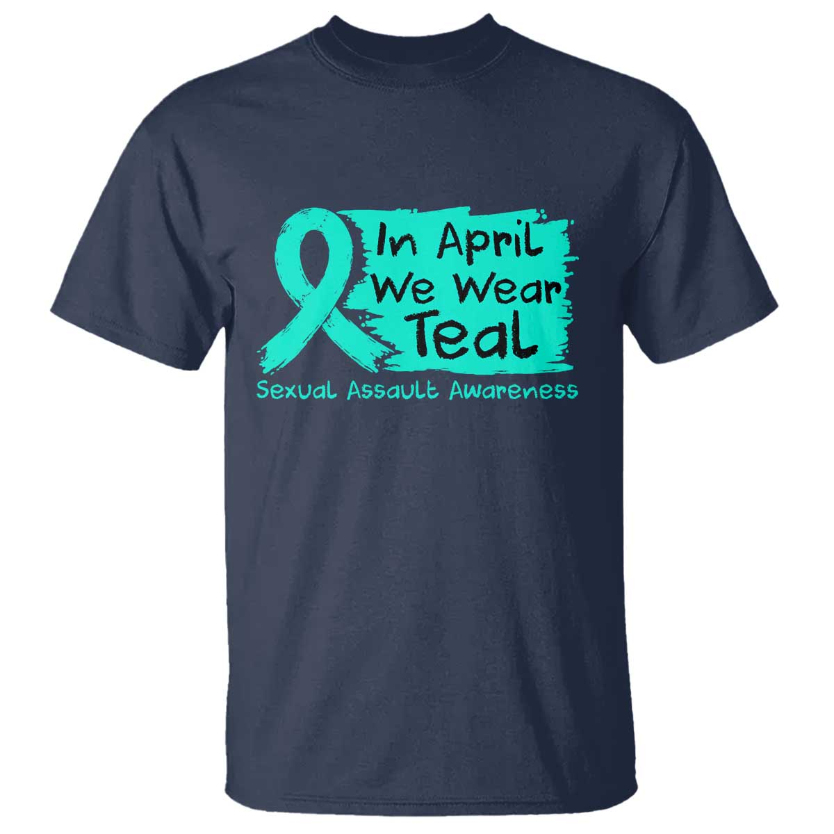 Sexual Assault Awareness T Shirt In April We Wear Teal TS10 Navy Print Your Wear