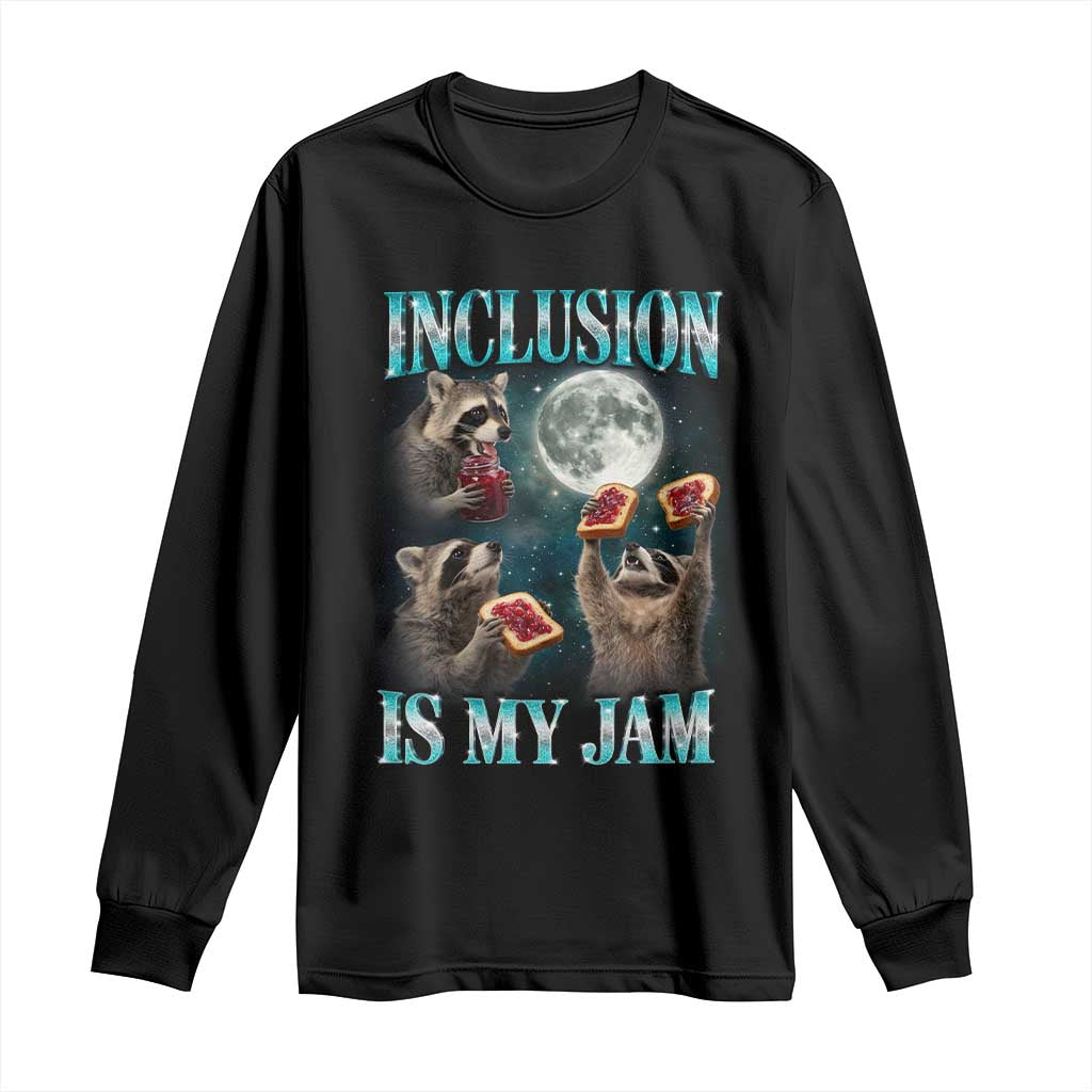 Inclusion Is My Jam Long Sleeve Shirt Raccoon Meme Neurodiversity SPED Teacher Gift TS10 Black Print Your Wear