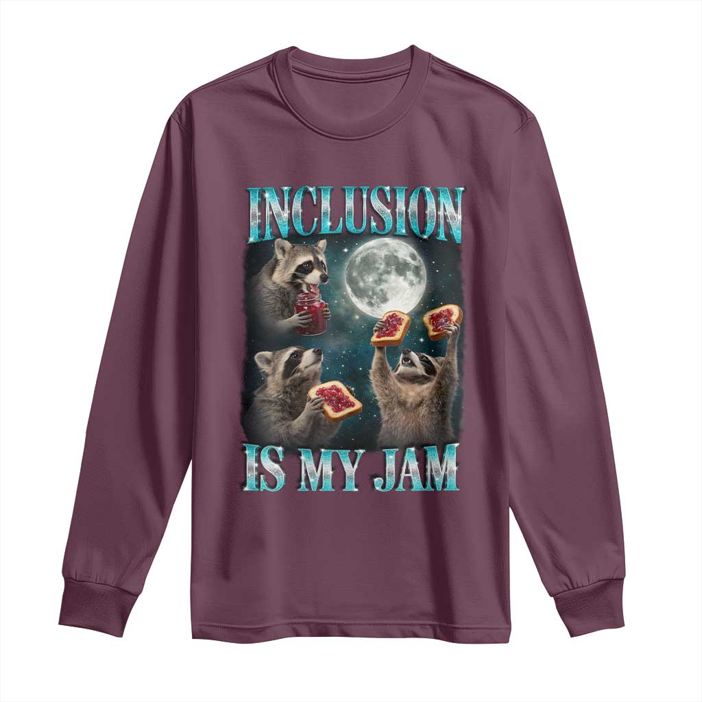 Inclusion Is My Jam Long Sleeve Shirt Raccoon Meme Neurodiversity SPED Teacher Gift TS10 Maroon Print Your Wear