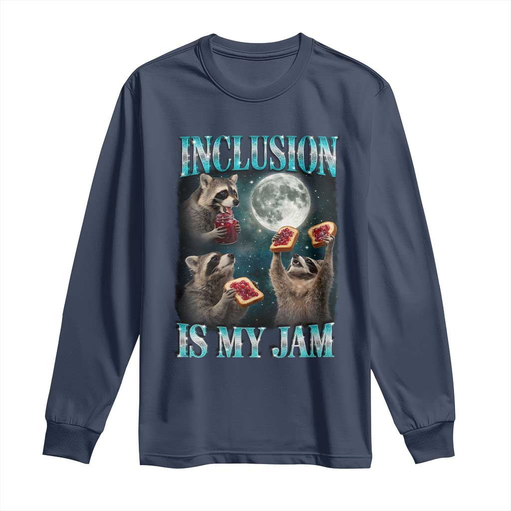 Inclusion Is My Jam Long Sleeve Shirt Raccoon Meme Neurodiversity SPED Teacher Gift TS10 Navy Print Your Wear