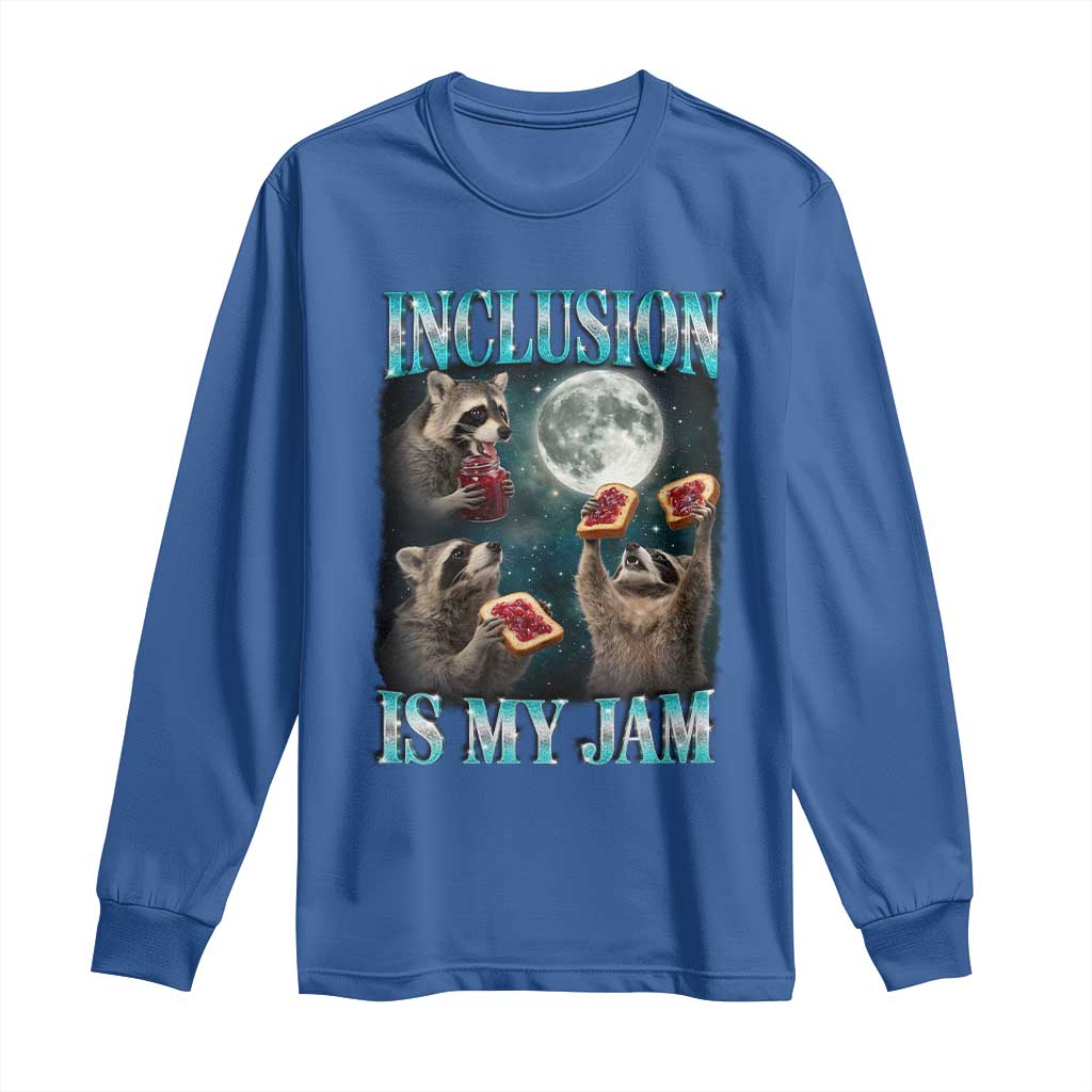 Inclusion Is My Jam Long Sleeve Shirt Raccoon Meme Neurodiversity SPED Teacher Gift TS10 Royal Blue Print Your Wear
