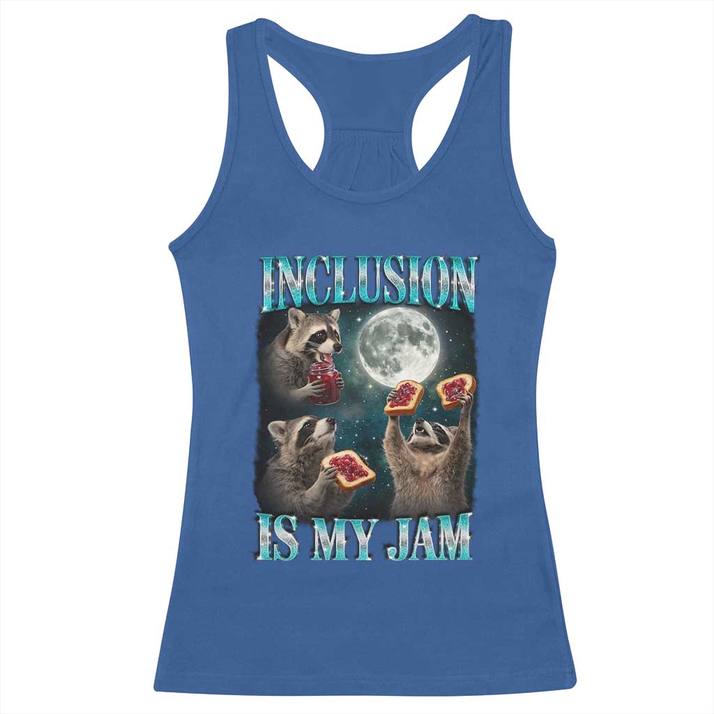 Inclusion Is My Jam Racerback Tank Top Raccoon Meme Neurodiversity SPED Teacher Gift TS10 Royal Blue Print Your Wear