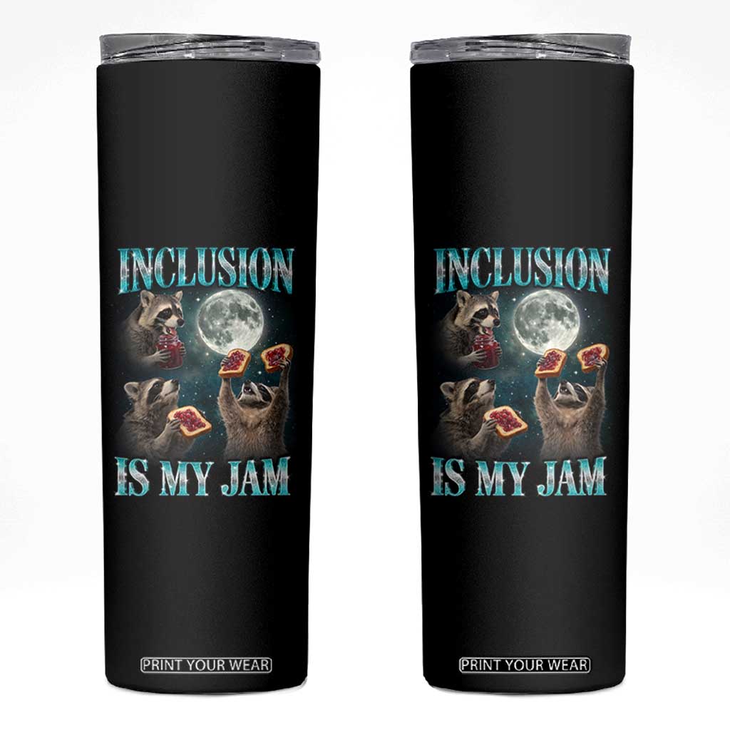 Inclusion Is My Jam Skinny Tumbler Raccoon Meme Neurodiversity SPED Teacher Gift TS10 Black Print Your Wear
