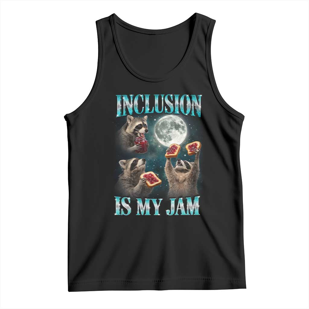 Inclusion Is My Jam Tank Top Raccoon Meme Neurodiversity SPED Teacher Gift TS10 Black Print Your Wear