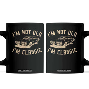 Funny Car Graphic Coffee Mug Vintage I'm Not Old I'm Classic TS10 Black Print Your Wear