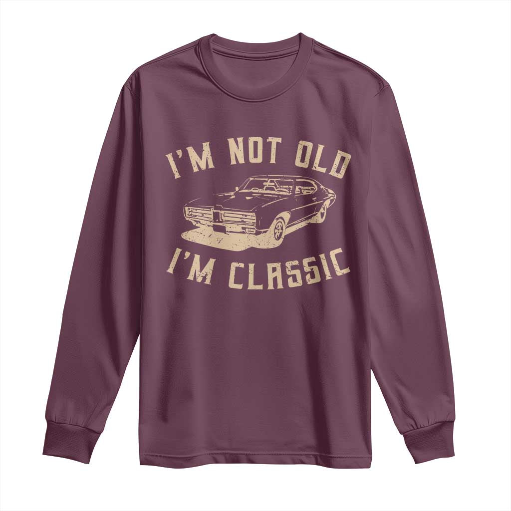 Funny Car Graphic Long Sleeve Shirt Vintage I'm Not Old I'm Classic TS10 Maroon Print Your Wear