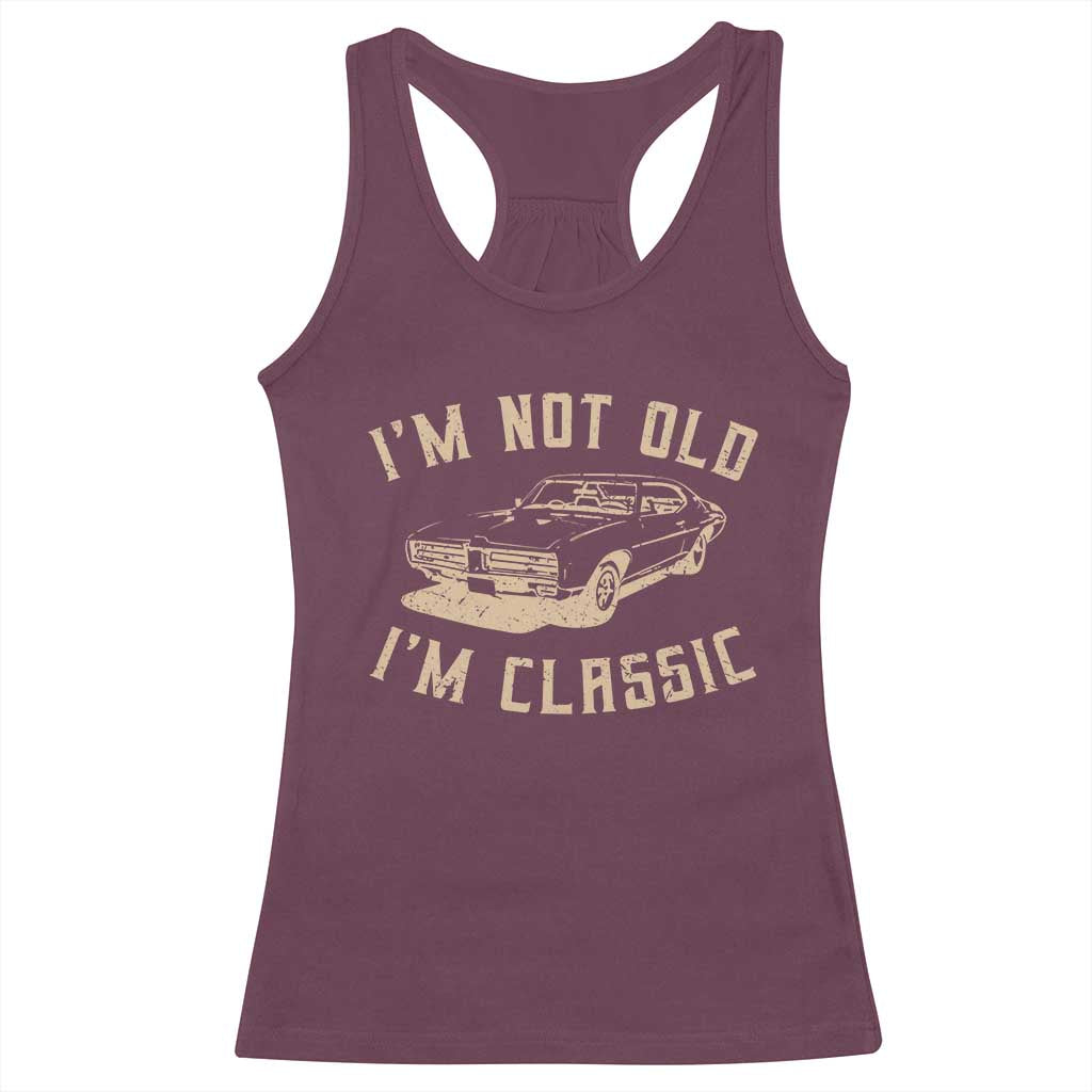 Funny Car Graphic Racerback Tank Top Vintage I'm Not Old I'm Classic TS10 Maroon Print Your Wear