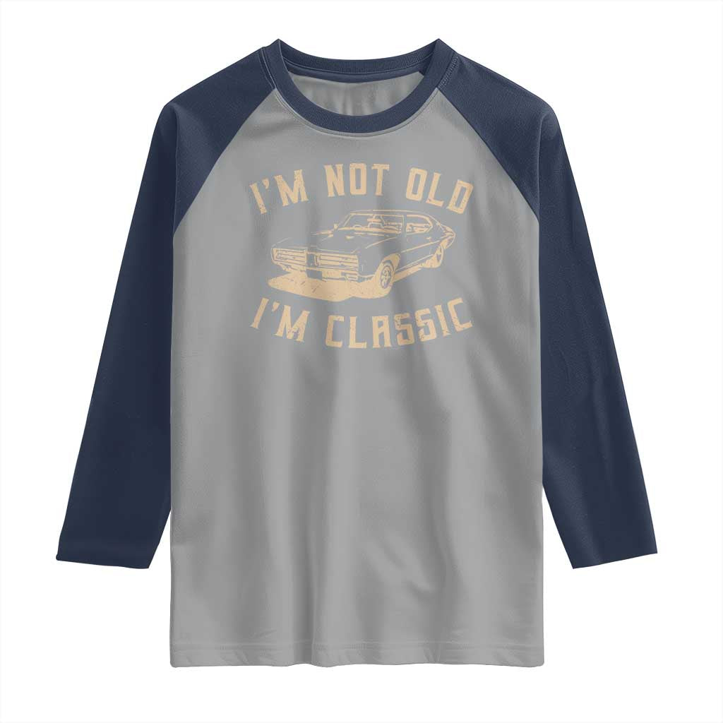 Funny Car Graphic Raglan Shirt Vintage I'm Not Old I'm Classic TS10 Sport Gray Navy Print Your Wear