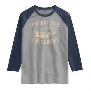Funny Car Graphic Raglan Shirt Vintage I'm Not Old I'm Classic TS10 Sport Gray Navy Print Your Wear