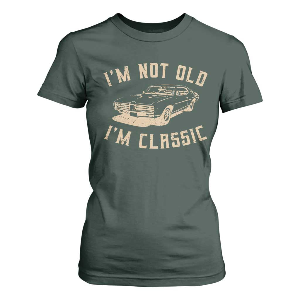 Funny Car Graphic T Shirt For Women Vintage I'm Not Old I'm Classic TS10 Dark Forest Green Print Your Wear