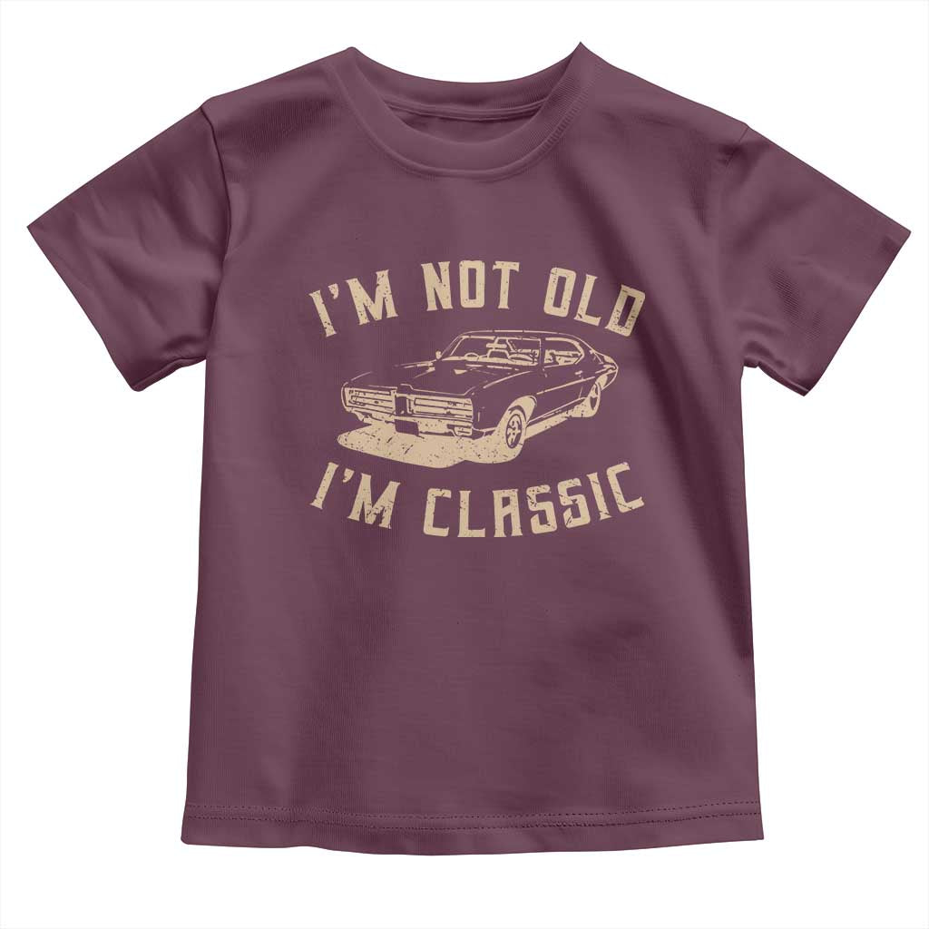 Funny Car Graphic Toddler T Shirt Vintage I'm Not Old I'm Classic TS10 Maroon Print Your Wear
