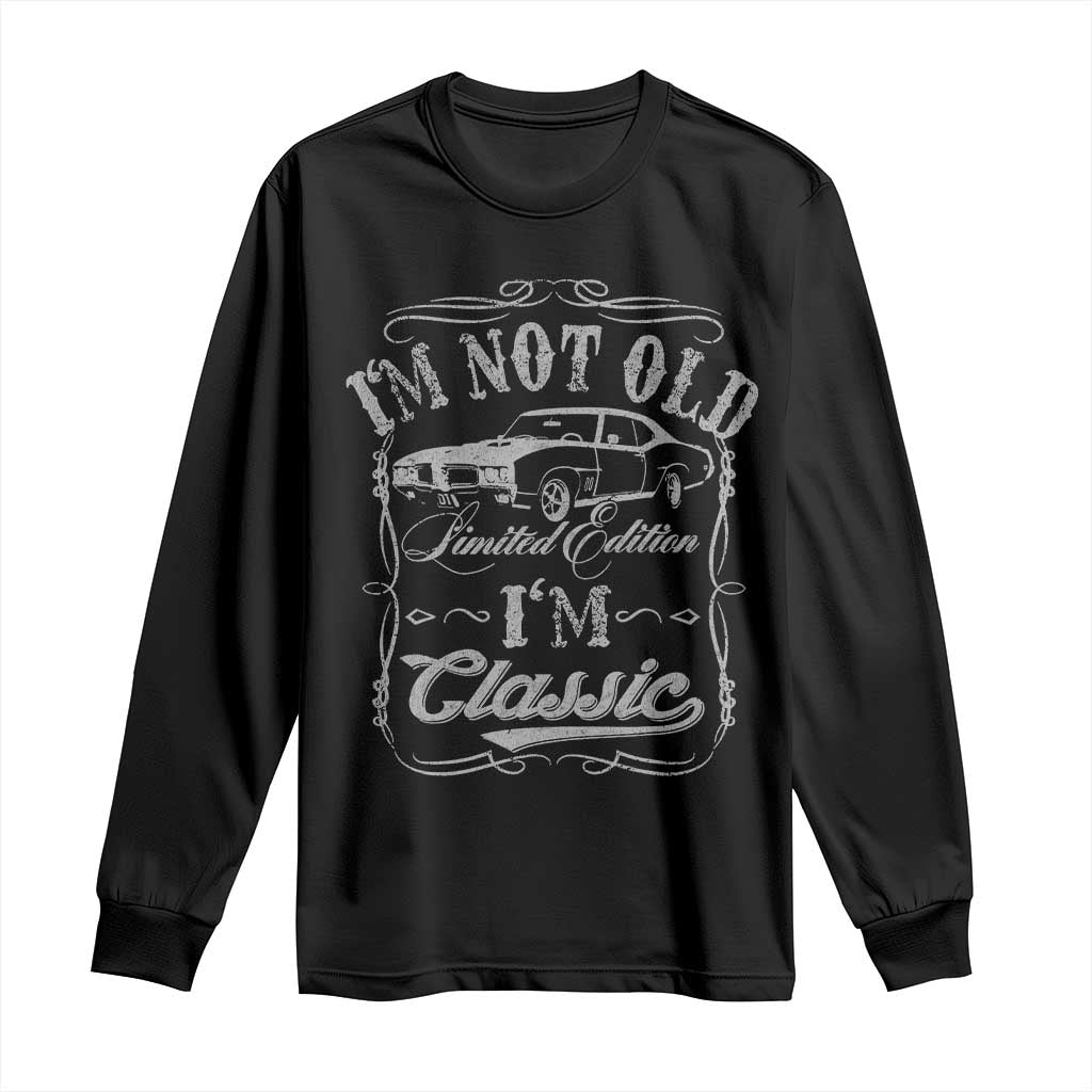 Funny Classic Car Guy Long Sleeve Shirt Vintage I'm Not Old I'm Classic TS10 Black Print Your Wear