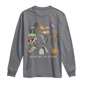 Easter Story Long Sleeve Shirt He is Risen Let Me Tell You A Story Christian TS10 Charcoal Print Your Wear