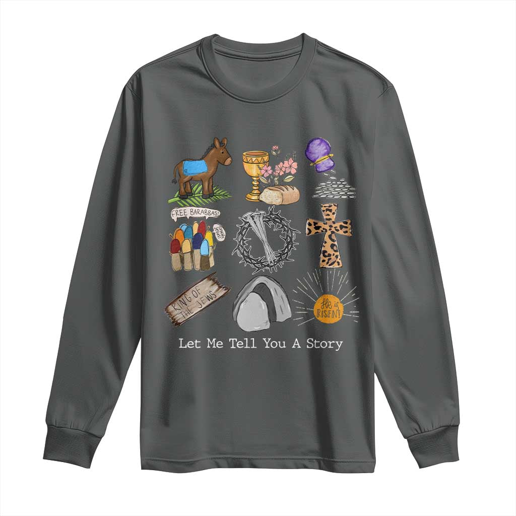 Easter Story Long Sleeve Shirt He is Risen Let Me Tell You A Story Christian TS10 Dark Heather Print Your Wear