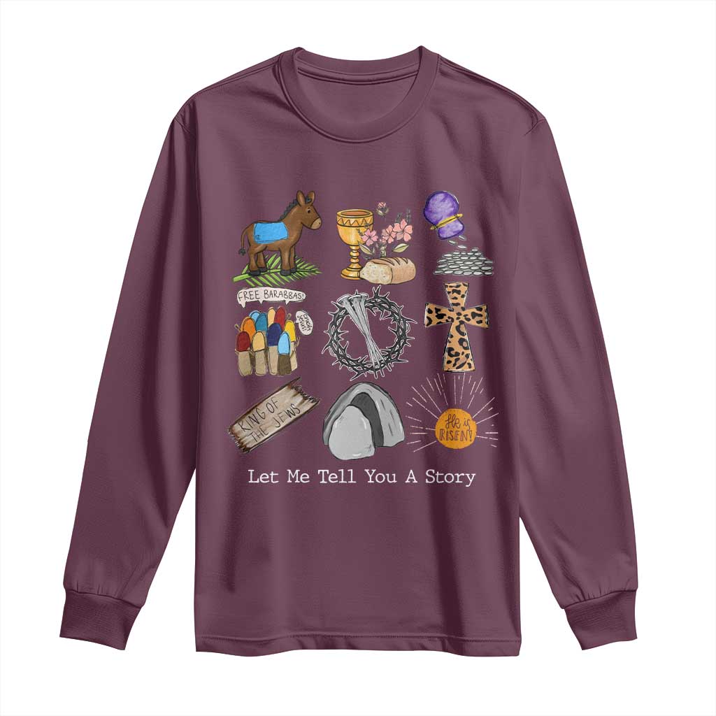 Easter Story Long Sleeve Shirt He is Risen Let Me Tell You A Story Christian TS10 Maroon Print Your Wear