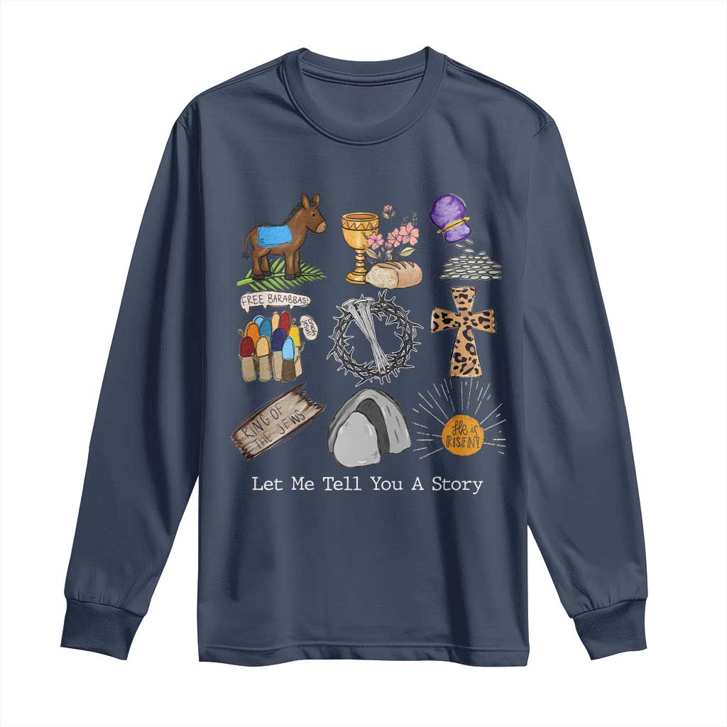 Easter Story Long Sleeve Shirt He is Risen Let Me Tell You A Story Christian TS10 Navy Print Your Wear
