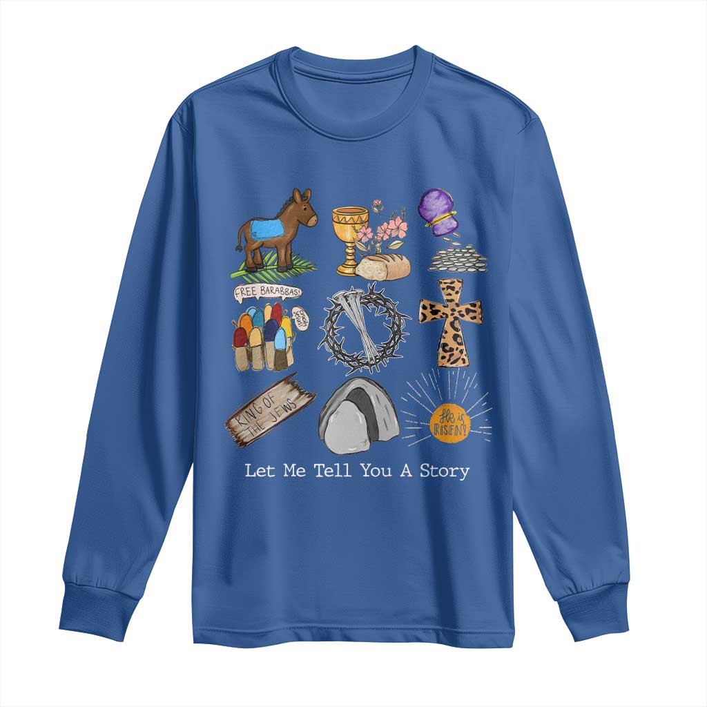 Easter Story Long Sleeve Shirt He is Risen Let Me Tell You A Story Christian TS10 Royal Blue Print Your Wear