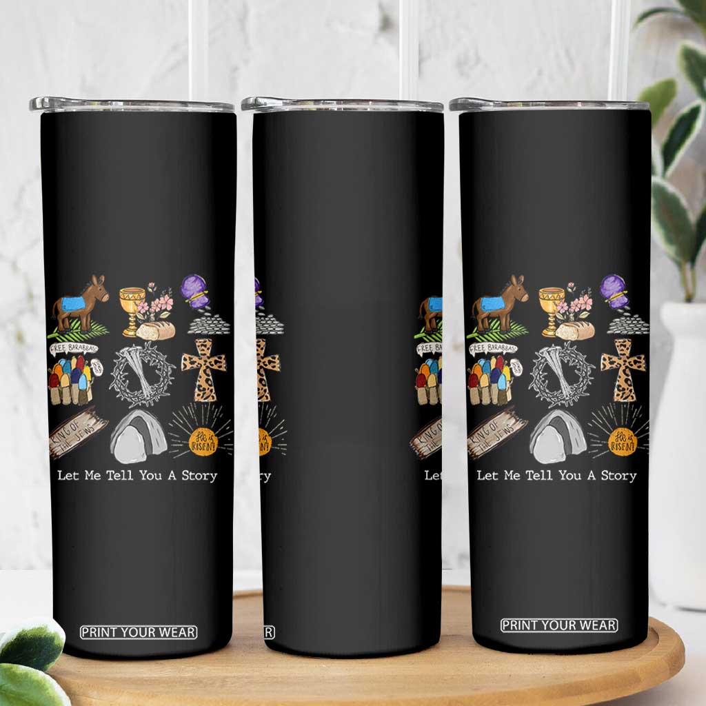 Easter Story Skinny Tumbler He is Risen Let Me Tell You A Story Christian TS10 Print Your Wear