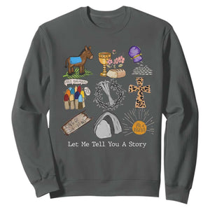 Easter Story Sweatshirt He is Risen Let Me Tell You A Story Christian TS10 Dark Heather Print Your Wear
