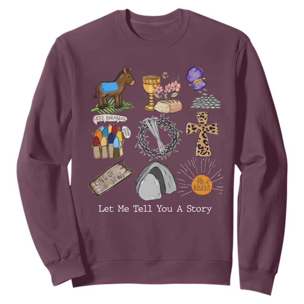 Easter Story Sweatshirt He is Risen Let Me Tell You A Story Christian TS10 Maroon Print Your Wear