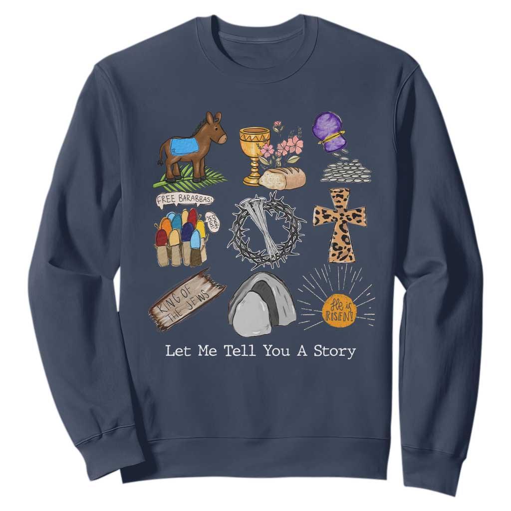 Easter Story Sweatshirt He is Risen Let Me Tell You A Story Christian TS10 Navy Print Your Wear