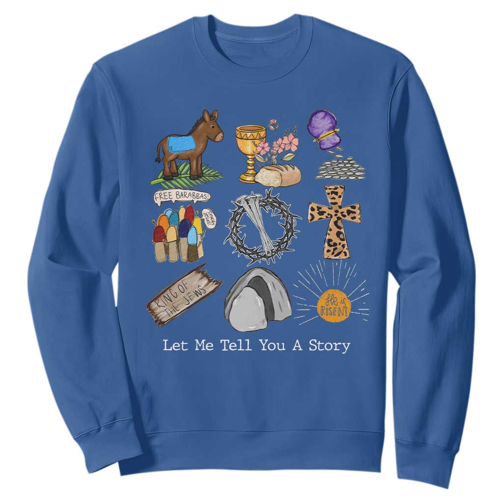 Easter Story Sweatshirt He is Risen Let Me Tell You A Story Christian TS10 Royal Blue Print Your Wear